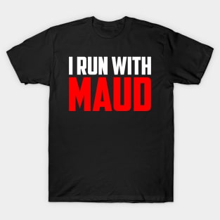 I run with Maud T-Shirt